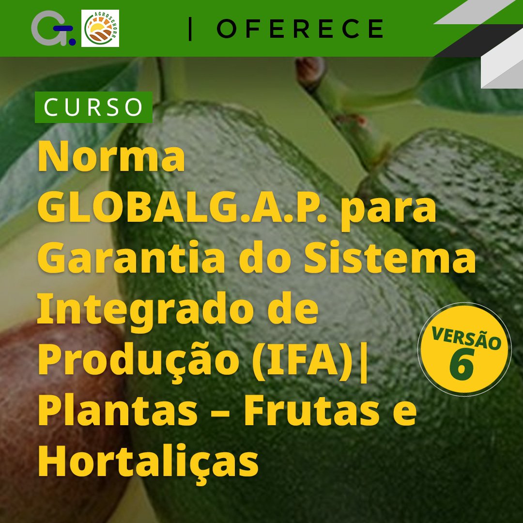 Curso Norma GLOBALG.A.P. para Garantia do Sistema Integrado de Produção (IFA) v6  Plantas – Frutas e Hortaliças